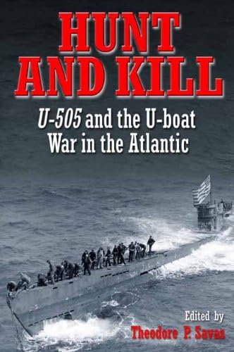 Hunt and Kill U-505 and the U-Boat War in the Atlantic [Paperback]