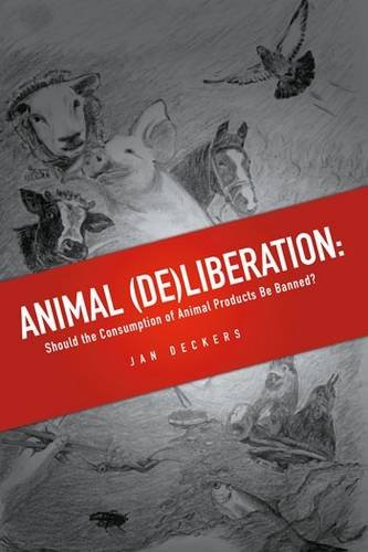 Animal (de)liberation Should The Consumption Of Animal Products Be Banned [Hardcover]