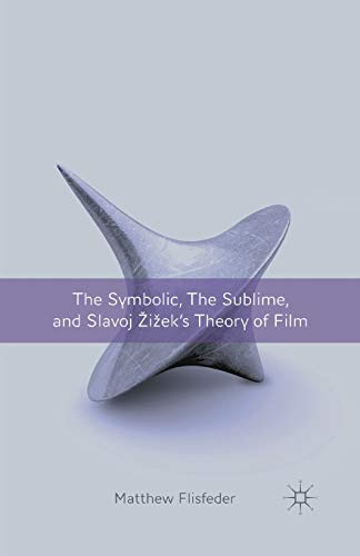 The Symbolic, the Sublime, and Slavoj Zizek's Theory of Film [Paperback]