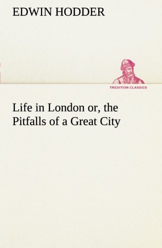 Life in London or, the Pitfalls of a Great City [Paperback]