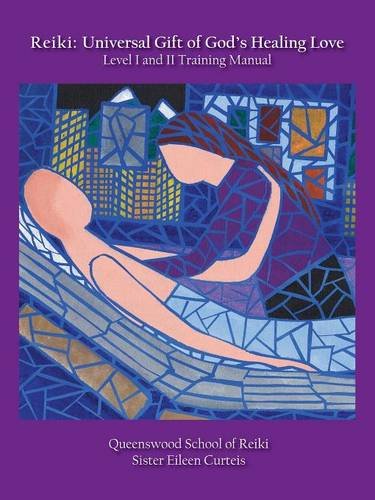 Reiki Universal Gift Of God's Healing Love Level I And Ii Training Manual [Paperback]