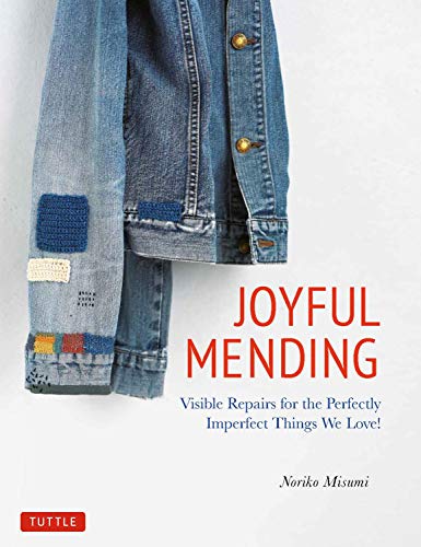 Joyful Mending Visible Repairs for the Perfectly Imperfect Things We Love [Paperback]