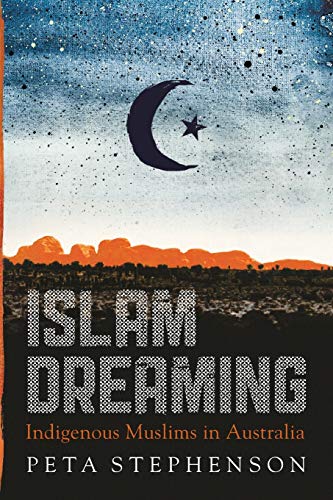 Islam Dreaming Indigenous Muslims in Australia [Paperback]
