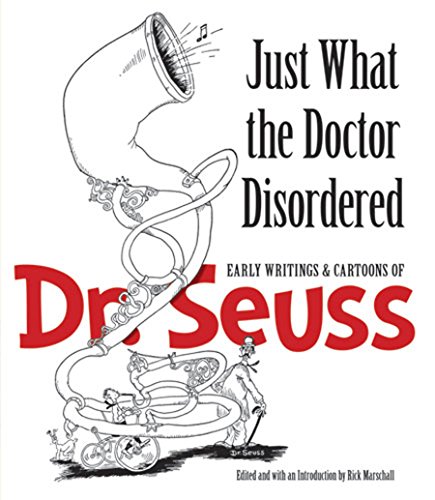 Just What the Doctor Disordered Early Writings & Cartoons of Dr. Seuss [Paperback]