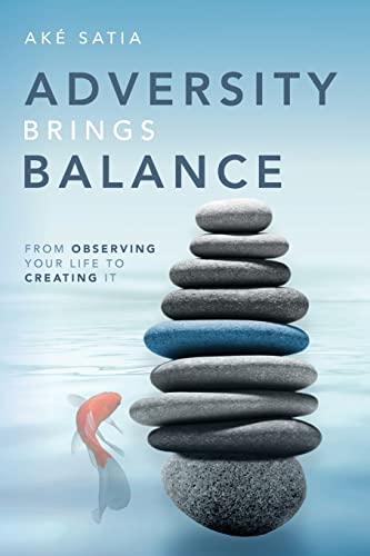 Adversity Brings Balance From Observing Your Life to Creating It [Paperback]