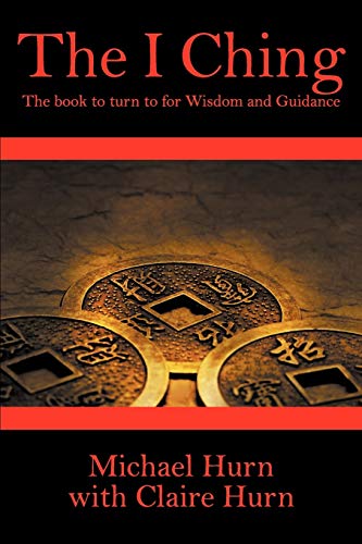 The I Ching The Book To Turn To For Wisdom And Guidance [Paperback]