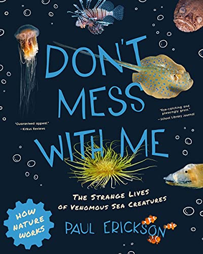 Don't Mess with Me The Strange Lives of Venomous Sea Creatures [Paperback]