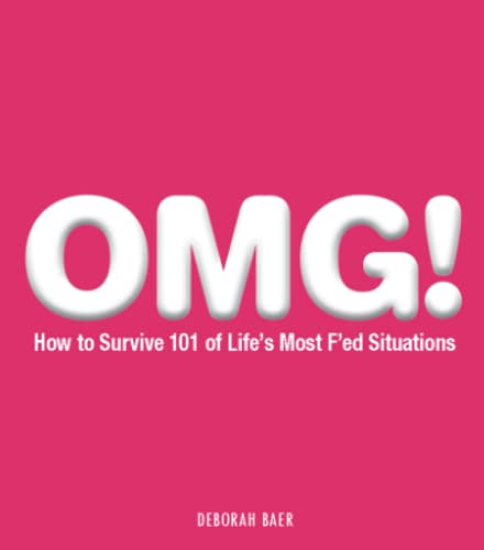 OMG How to Survive 101 of Life&39s Most F&39ed Situations [Paperback]