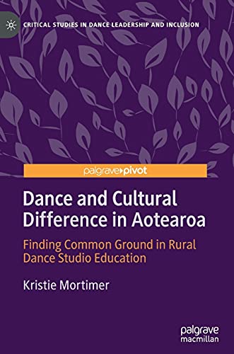 Dance and Cultural Difference in Aotearoa Finding Common Ground in Rural Dance  [Hardcover]