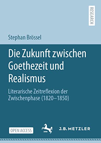 Die Zukunft zwischen Goethezeit und Realismus Literarische Zeitreflexion der Zw [Paperback]