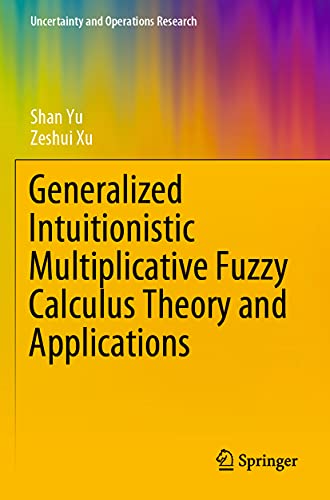 Generalized Intuitionistic Multiplicative Fuzzy Calculus Theory and Applications [Paperback]