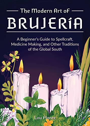 The Modern Art of Brujer&237a A Beginner&39s Guide to Spellcraft, Medicine  [Hardcover]
