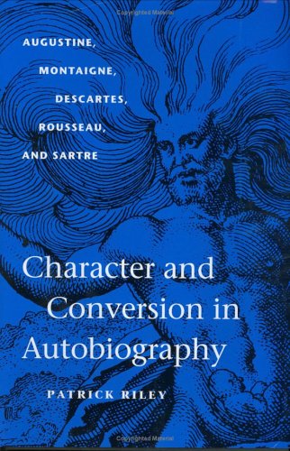 Character And Conversion In Autobiography Augustine, Montaigne, Descartes, Rous [Hardcover]