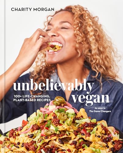 Unbelievably Vegan 100+ Life-Changing, Plant-Based Recipes A Cookbook [Hardcover]