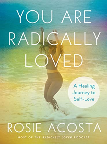 You Are Radically Loved A Healing Journey to Self-Love [Hardcover]