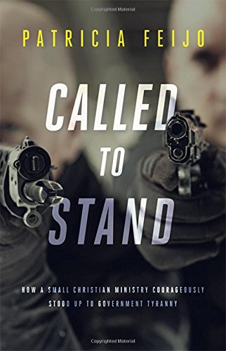 Called To Stand How A Small Christian Ministry Courageously Stood Up To Governm [Paperback]