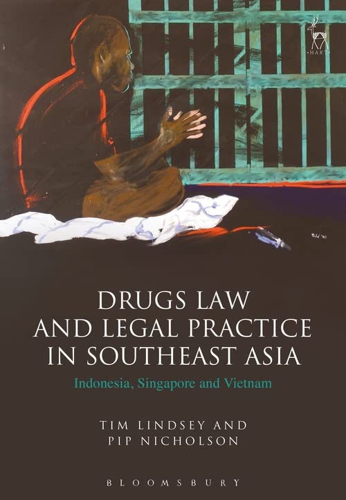 Drugs Law and Legal Practice in Southeast Asia Indonesia, Singapore and Vietnam [Hardcover]