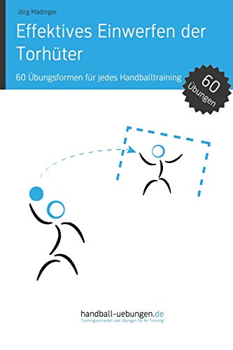 Effektives Einwerfen Der Torhter 60 bungsformen Fr Jedes Handballtraining (g [Paperback]