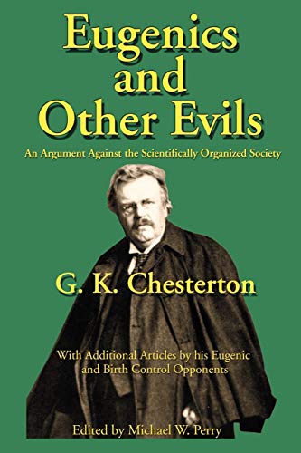 Eugenics And Other Evils  An Argument Against The Scientifically Organized Stat [Paperback]