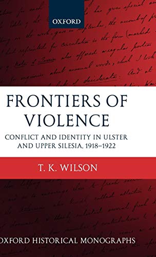 Frontiers of Violence Conflict and Identity in Ulster and Upper Silesia, 1918-1 [Hardcover]