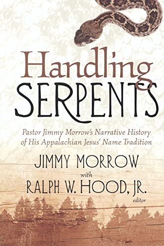 Handling Serpents Pastor Jimmy Morrow's Narrative History Of His Appalachian Je [Paperback]