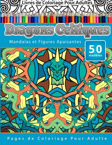 Livres De Coloriage Pour Adultes Dragons Celtiques Mandalas Et Figures Apaisant [Paperback]
