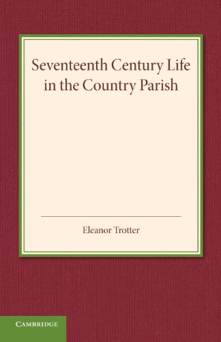 Seventeenth Century Life in the Country Parish With Special Reference to Local  [Paperback]