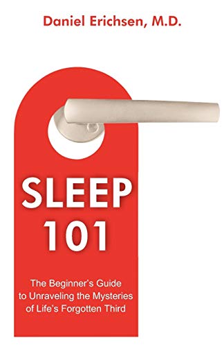 Sleep 101 The Beginner's Guide To Unraveling The Mysteries Of Life's Forgotten  [Paperback]