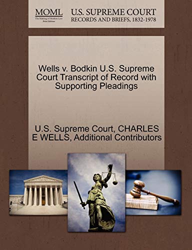 Wells V. Bodkin U. S. Supreme Court Transcript of Record with Supporting Pleadin [Paperback]