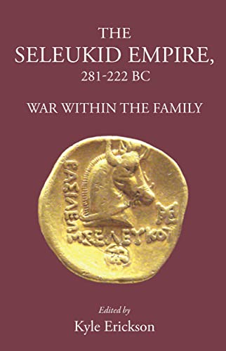 The Seleukid Empire 281-222 BC War Within the Family [Hardcover]