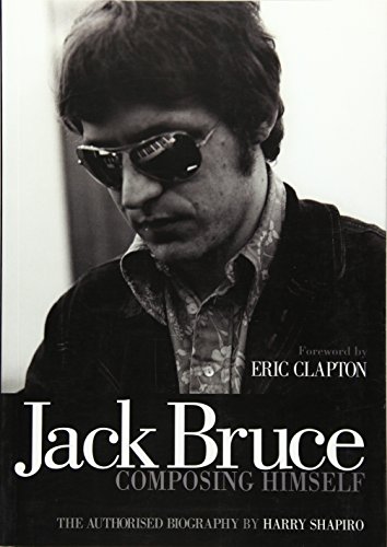 Jack Bruce Composing Himself The authorised biography [Paperback]