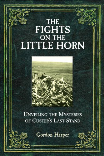 The Fights on the Little Horn Unveiling the Mysteries of Custer's Last Stand [Hardcover]