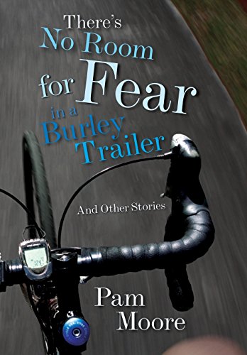 There's No Room For Fear In A Burley Trailer And Other Stories [Hardcover]
