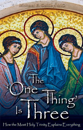 The One Thing Is Three How The Most Holy Trinity Explains Everything [Paperback]