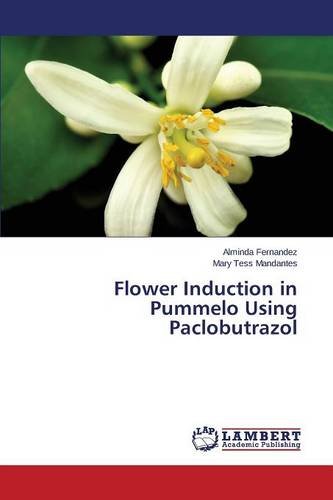 Flower Induction In Pummelo Using Paclobutrazol [Paperback]