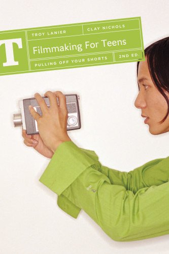 Filmmaking for Teens Pulling Off Your Shorts [Paperback]