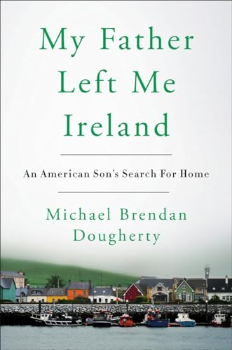 My Father Left Me Ireland An American Son's Search For Home [Hardcover]