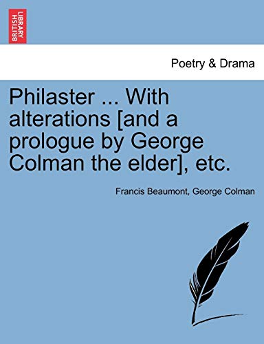 Philaster with Alterations [and a Prologue by George Colman the Elder], Etc [Paperback]