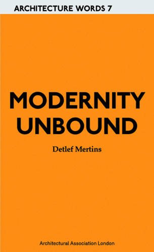 Modernity Unbound Architecture Words 7 [Paperback]