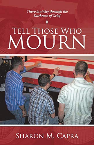 Tell Those Who Mourn There Is A Way Through The Darkness Of Grief [Paperback]