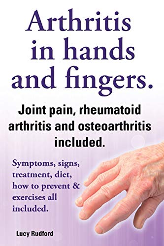 Arthritis In Hands And Arthritis In Fingers. Rheumatoid Arthritis And Osteoarthr [Paperback]