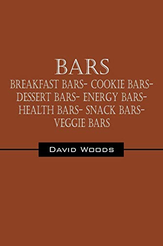 Bars Breakfast Bars- Cookie Bars- Dessert Bars- Energy Bars- Health Bars- Snack [Paperback]