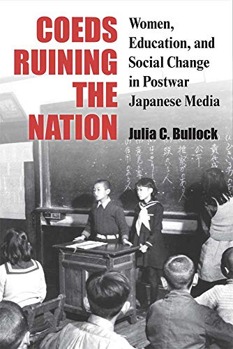 Coeds Ruining the Nation Women, Education, and Social Change in Postwar Japanes [Paperback]