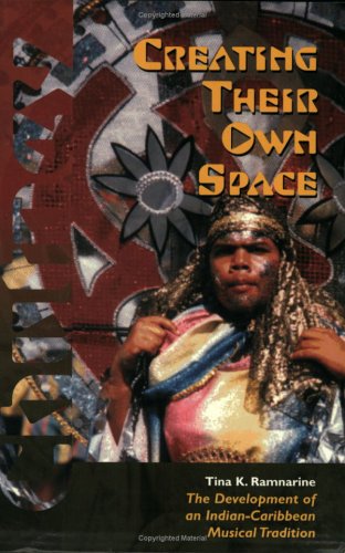 Creating Their Own Space The Development Of An Indian-Caribbean Musical Traditi [Paperback]