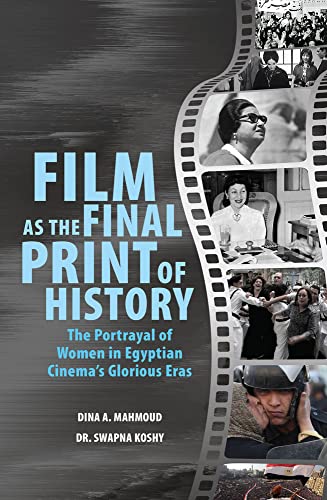 Film as the Final Print of History The Portrayal of Women in Egyptian Cinema&3 [Paperback]