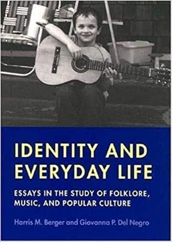 Identity and Everyday Life Essays in the Study of Folklore, Music and Popular C [Paperback]