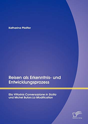 Reisen Als Erkenntnis- und Entwicklungsprozess  Elio Vittorinis Conversazione i [Paperback]