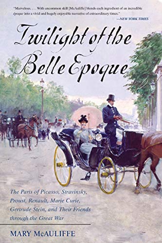 Twilight of the Belle Epoque The Paris of Picasso, Stravinsky, Proust, Renault, [Paperback]