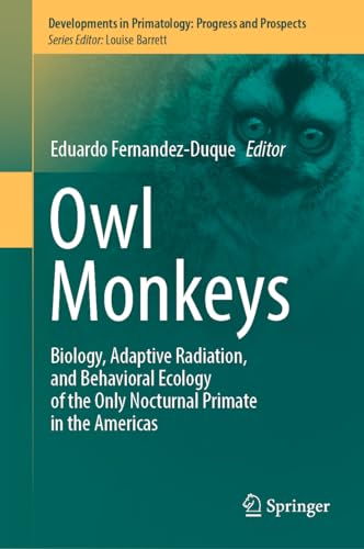 Owl Monkeys Biology, Adaptive Radiation, and Behavioral Ecology of the Only Noc [Hardcover]
