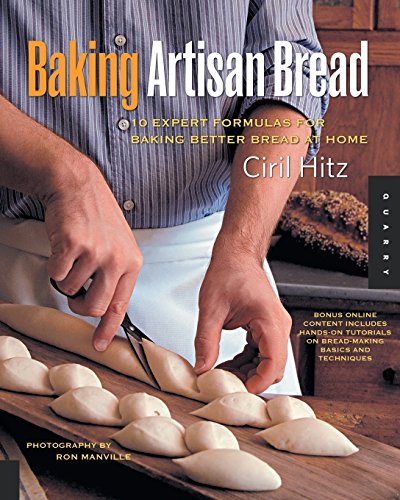 Baking Artisan Bread 10 Expert Formulas for Baking Better Bread at Home [Paperback]
